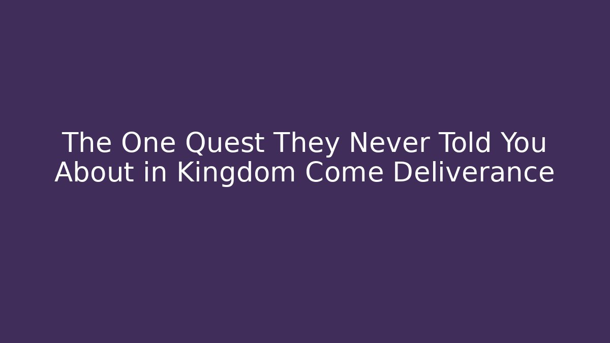 The One Quest They Never Told You About in Kingdom Come Deliverance