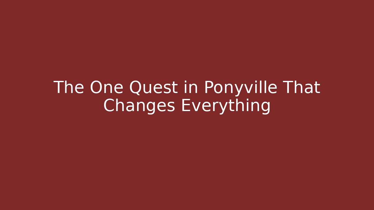 The One Quest in Ponyville That Changes Everything - Create More Assets