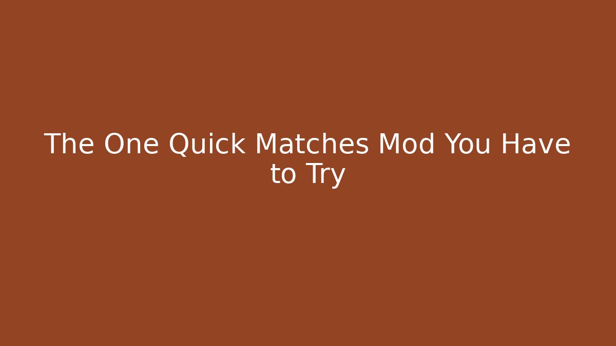 The One Quick Matches Mod You Have to Try - Create More Assets