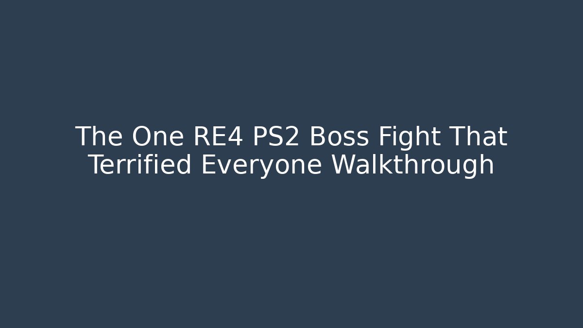 The One RE4 PS2 Boss Fight That Terrified Everyone Walkthrough