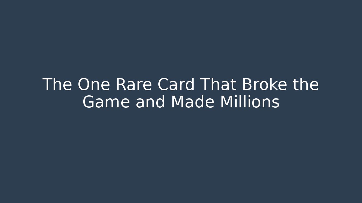 The One Rare Card That Broke the Game and Made Millions