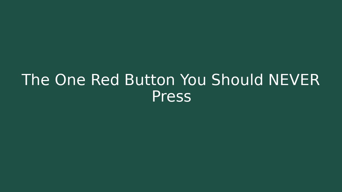 The One Red Button You Should NEVER Press