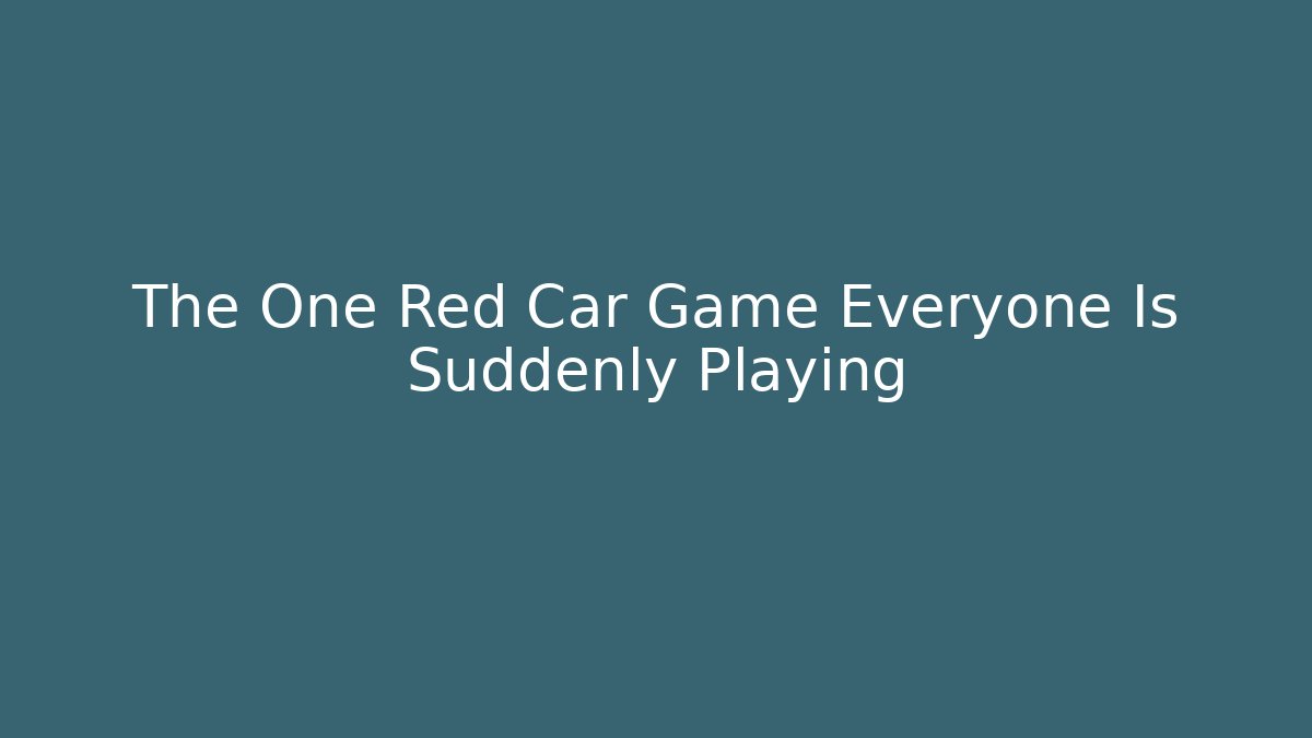 The One Red Car Game Everyone Is Suddenly Playing