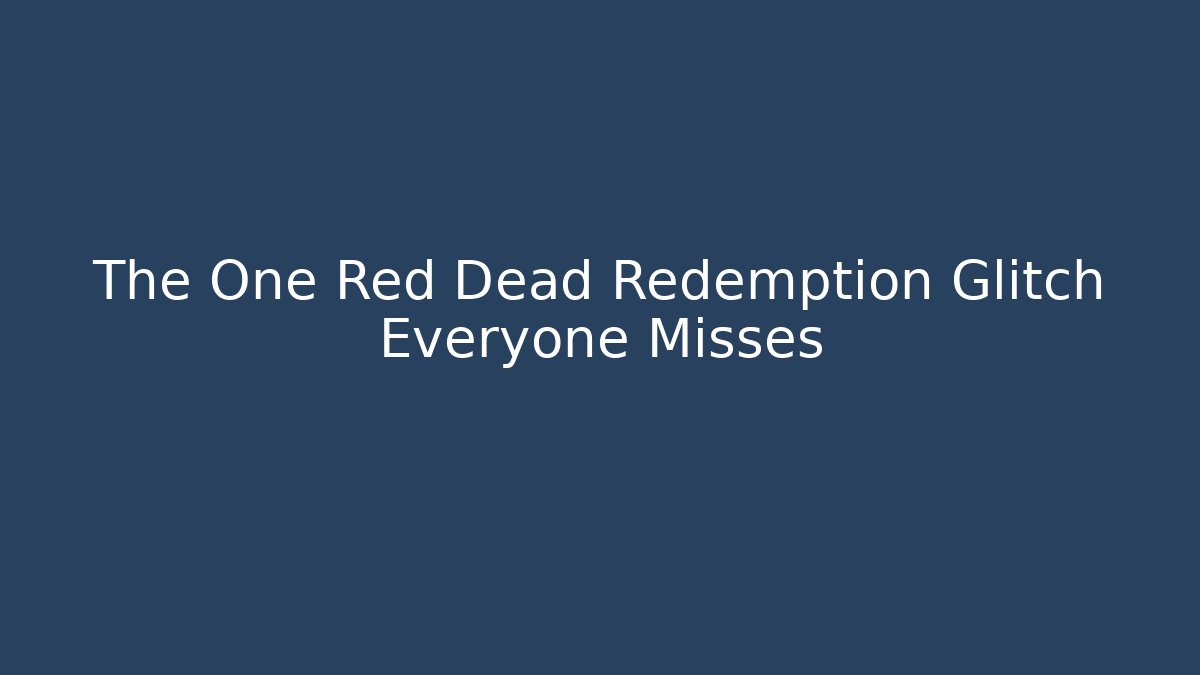 The One Red Dead Redemption Glitch Everyone Misses - Create More Assets