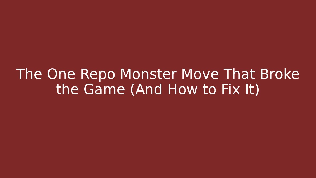The One Repo Monster Move That Broke the Game (And How to Fix It)