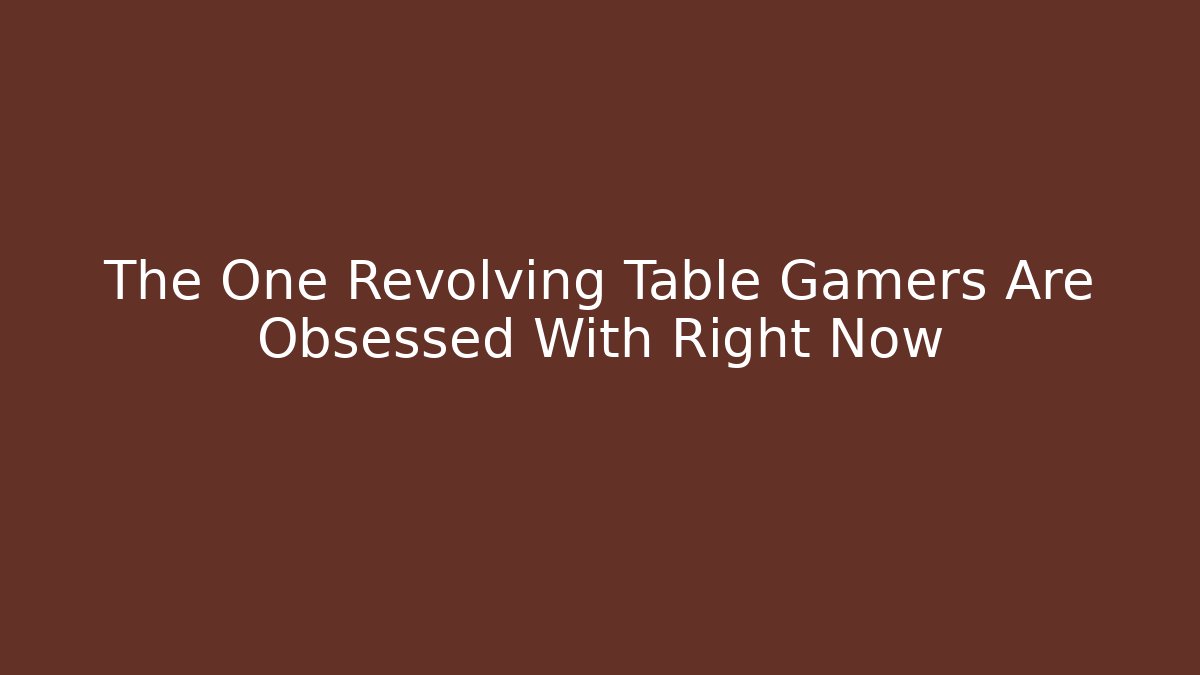 The One Revolving Table Gamers Are Obsessed With Right Now
