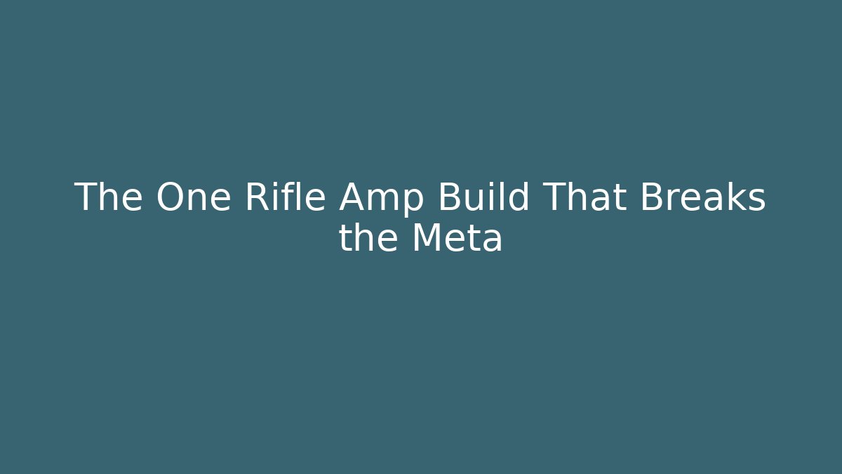 The One Rifle Amp Build That Breaks the Meta