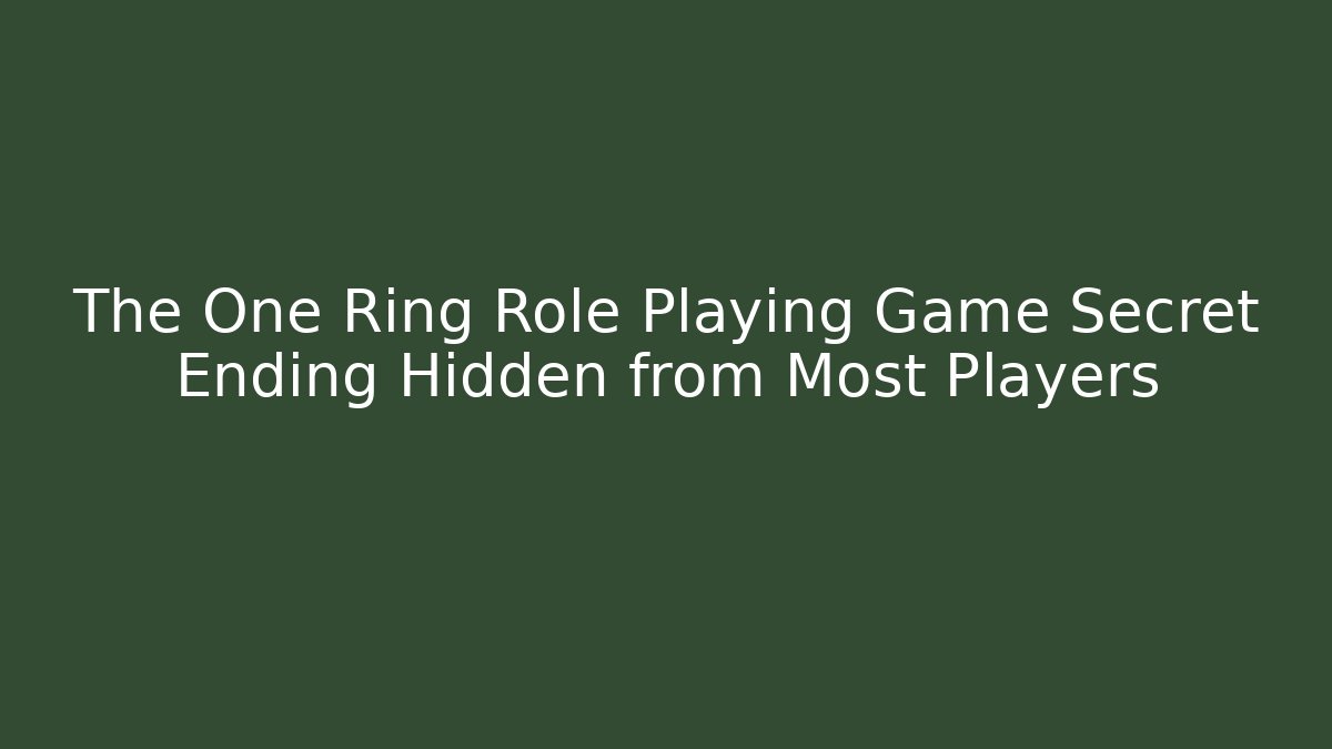 The One Ring Role Playing Game Secret Ending Hidden from Most Players
