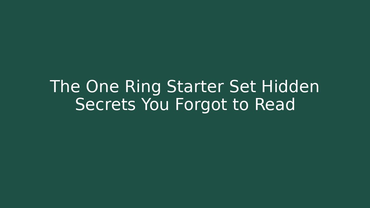 The One Ring Starter Set Hidden Secrets You Forgot to Read - Create More Assets