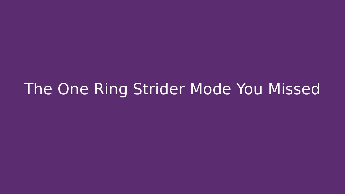The One Ring Strider Mode You Missed