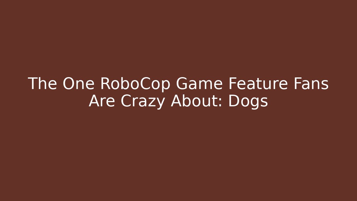 The One RoboCop Game Feature Fans Are Crazy About: Dogs