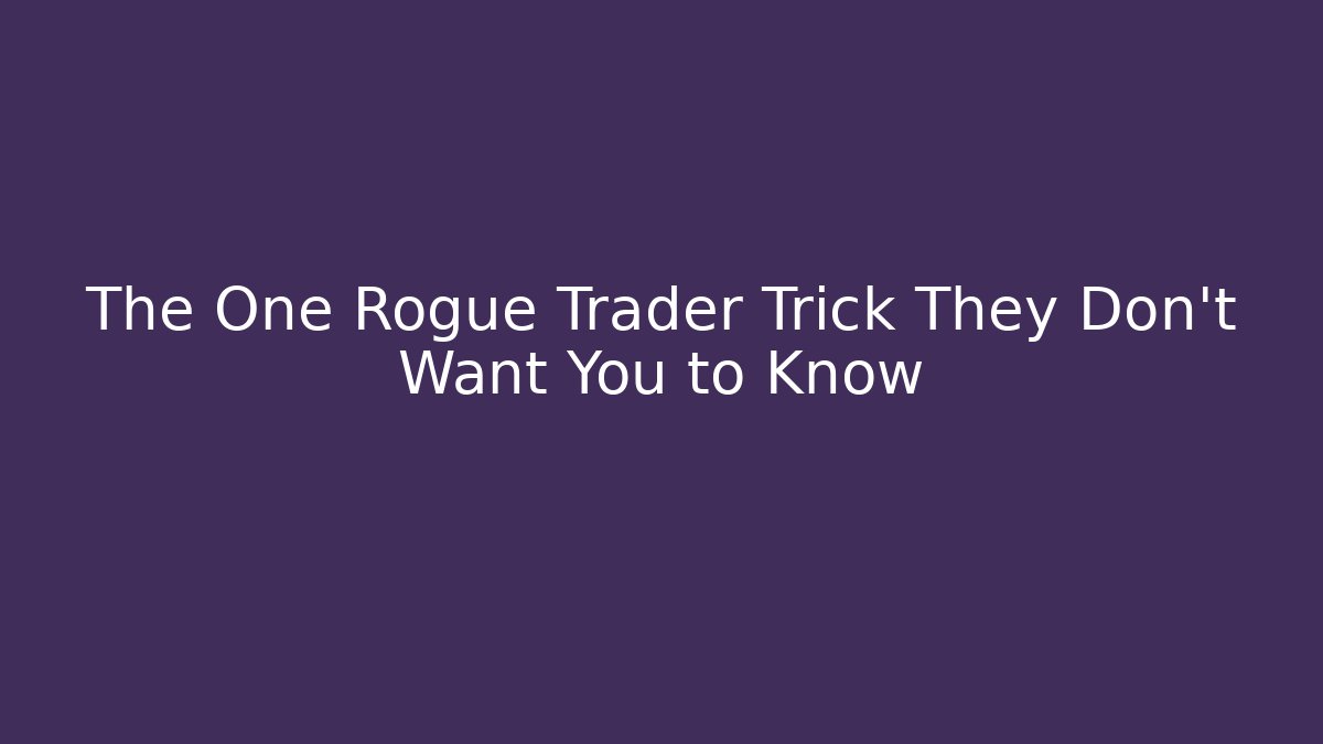 The One Rogue Trader Trick They Don't Want You to Know