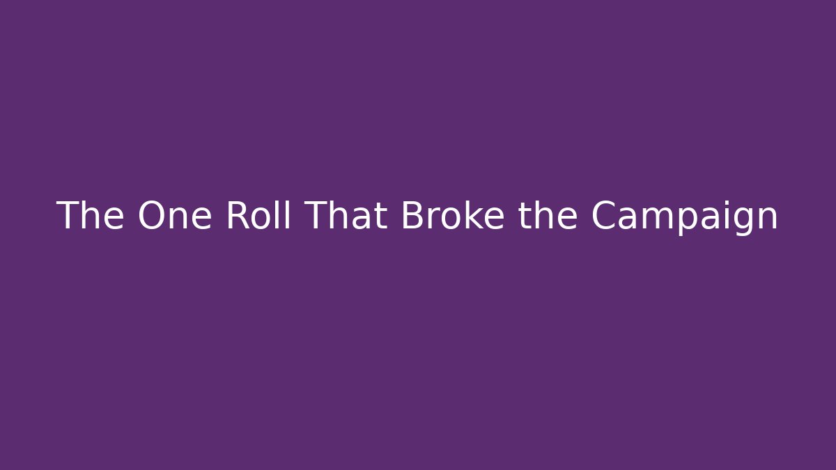The One Roll That Broke the Campaign - Create More Assets