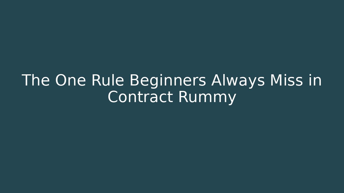 The One Rule Beginners Always Miss in Contract Rummy