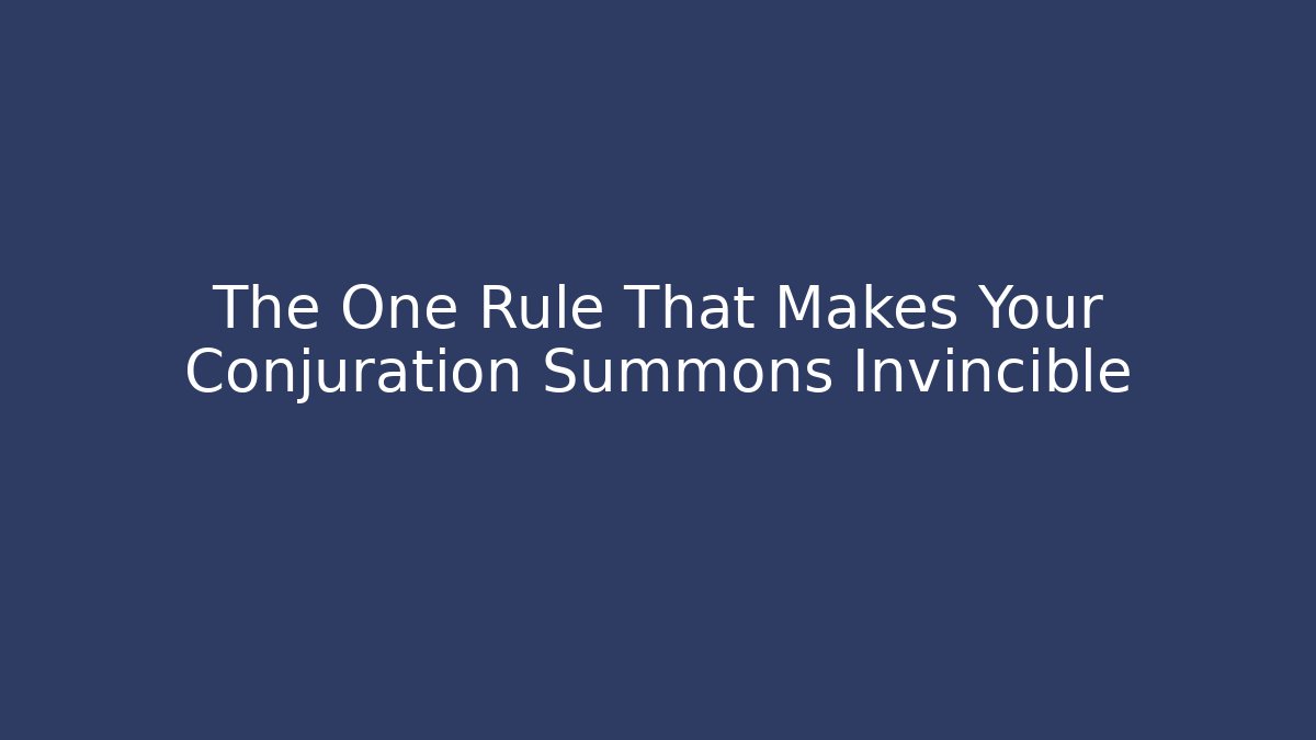 The One Rule That Makes Your Conjuration Summons Invincible