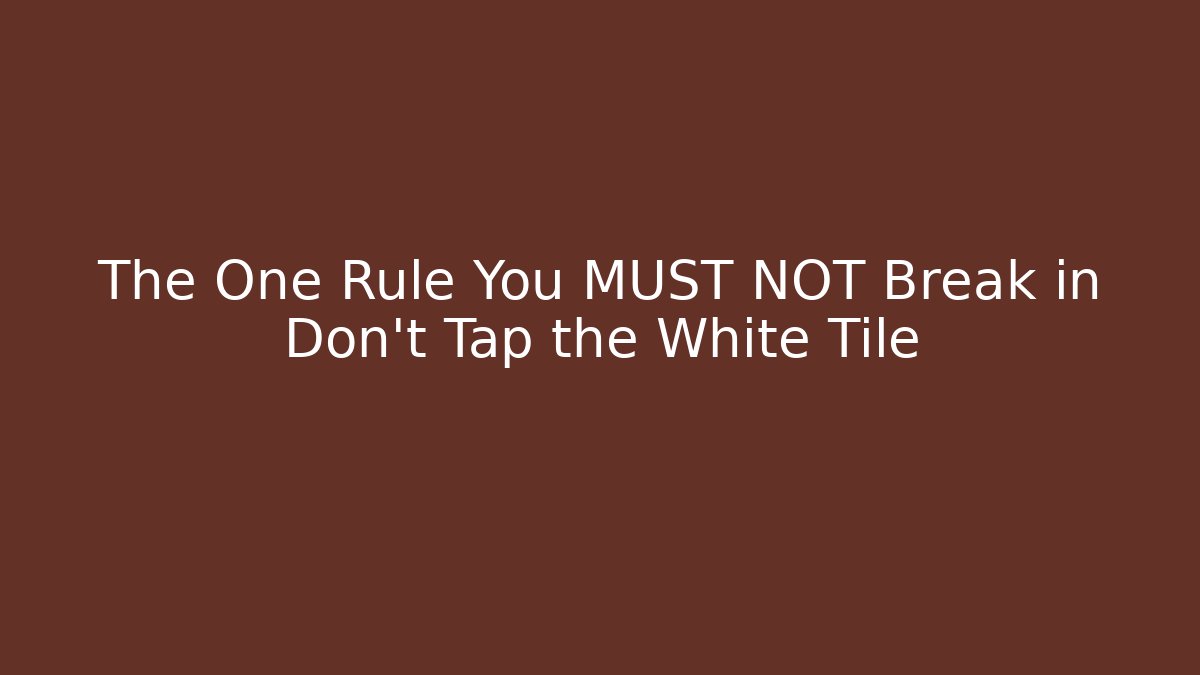The One Rule You MUST NOT Break in Don't Tap the White Tile