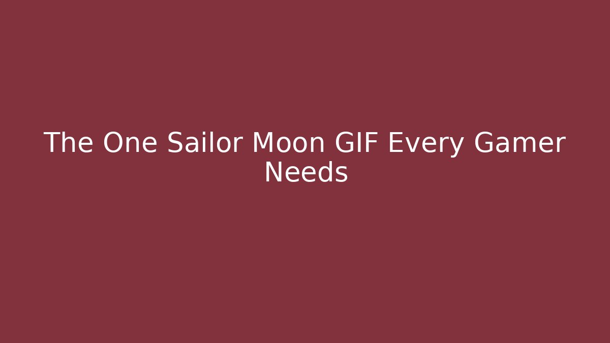 The One Sailor Moon GIF Every Gamer Needs