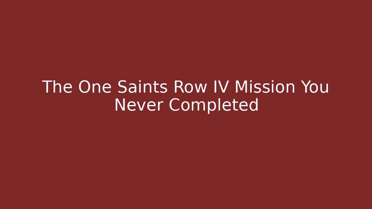 The One Saints Row IV Mission You Never Completed