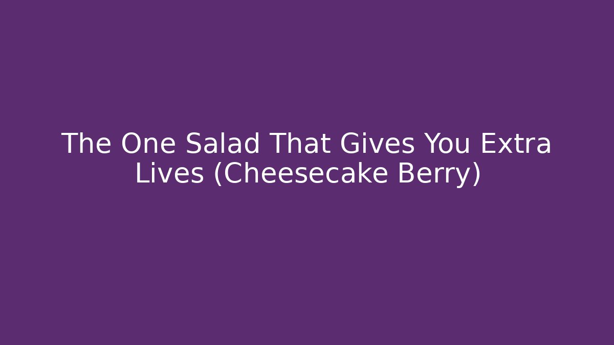 The One Salad That Gives You Extra Lives (Cheesecake Berry)