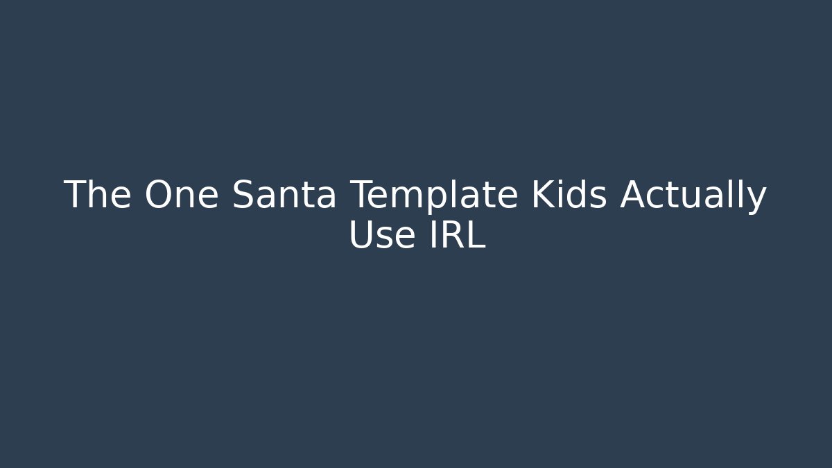 The One Santa Template Kids Actually Use IRL