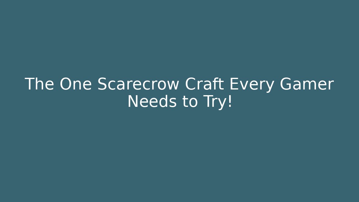 The One Scarecrow Craft Every Gamer Needs to Try!