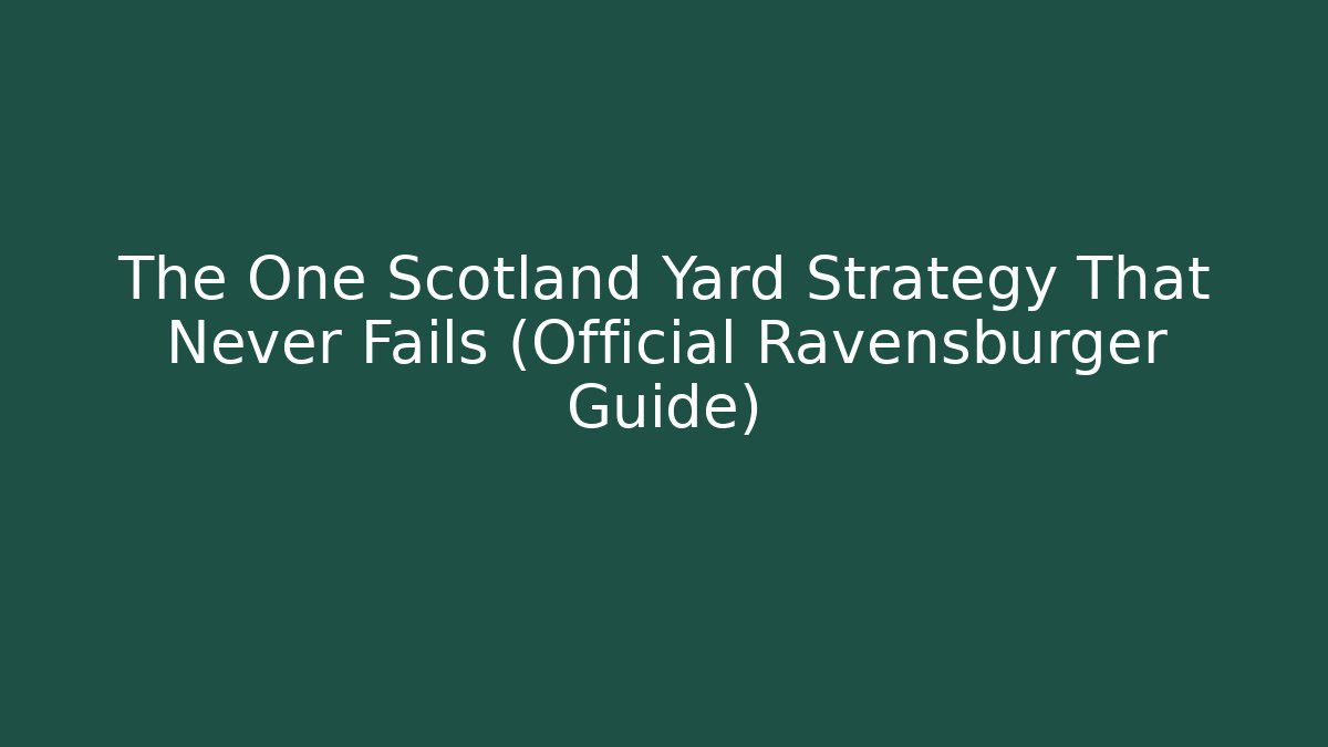 The One Scotland Yard Strategy That Never Fails (Official Ravensburger Guide)