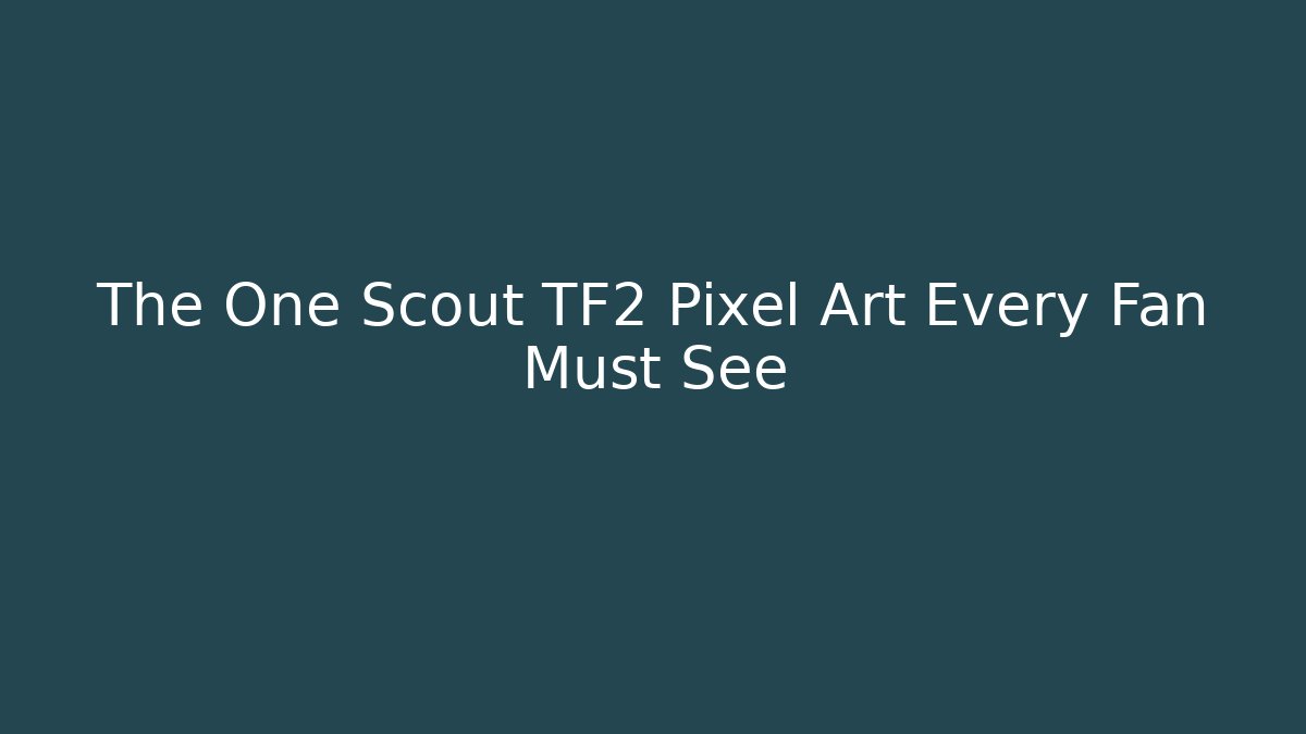 The One Scout TF2 Pixel Art Every Fan Must See