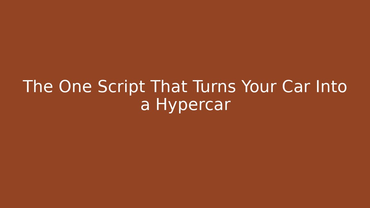 The One Script That Turns Your Car Into a Hypercar - Create More Assets