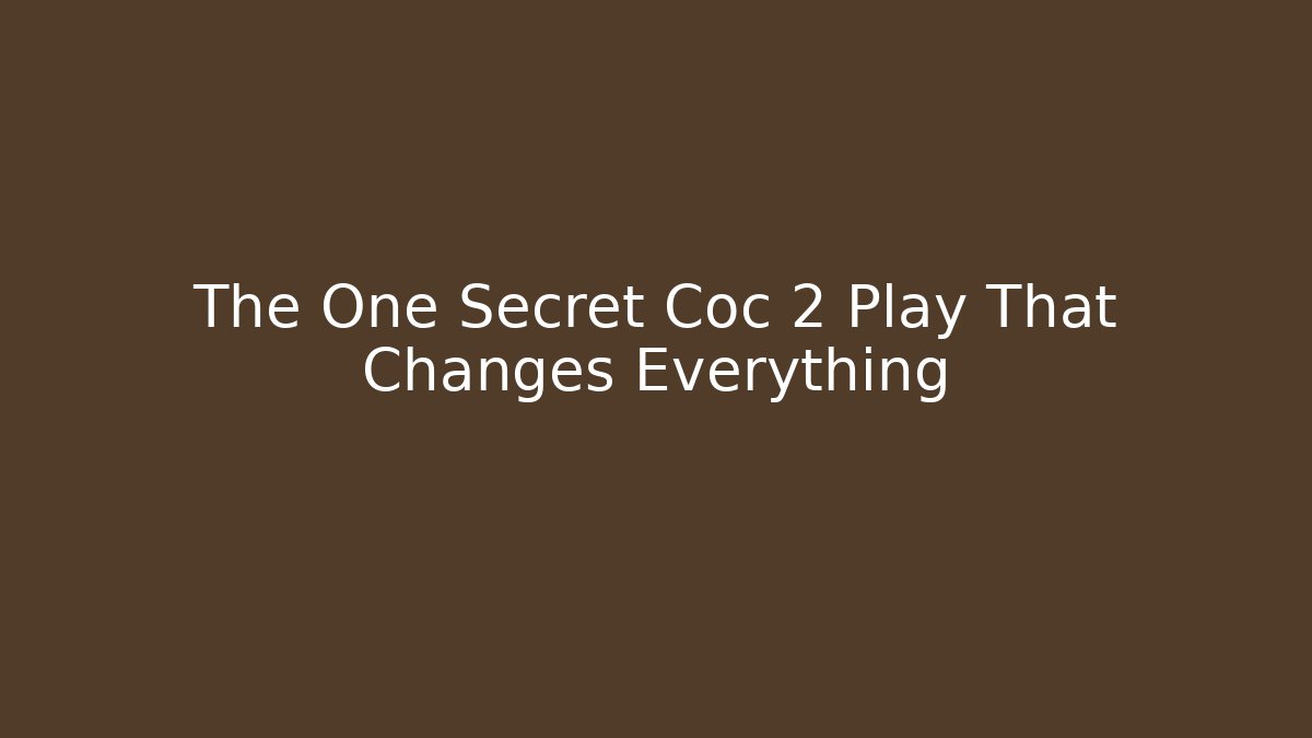 The One Secret Coc 2 Play That Changes Everything - Create More Assets