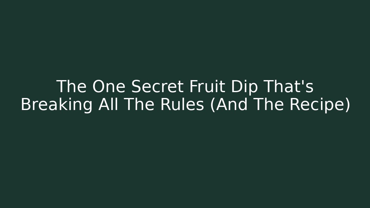 The One Secret Fruit Dip That’s Breaking All The Rules (And The Recipe)