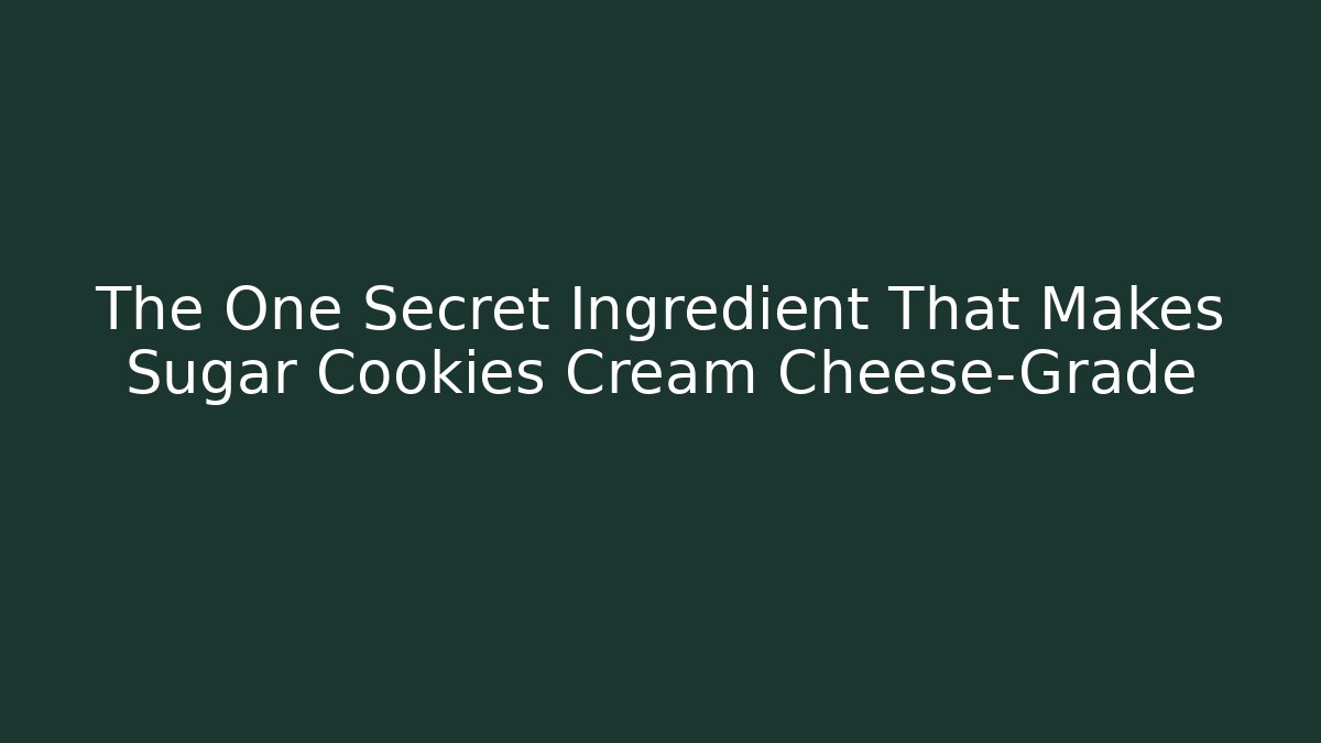 The One Secret Ingredient That Makes Sugar Cookies Cream Cheese-Grade