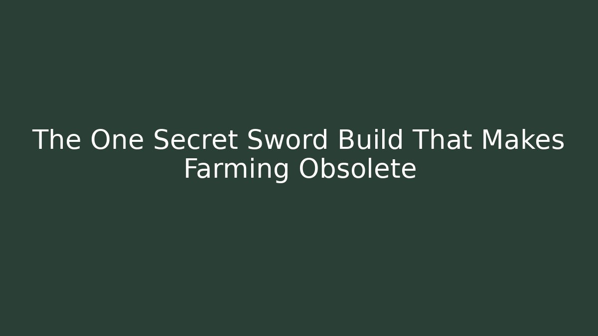 The One Secret Sword Build That Makes Farming Obsolete