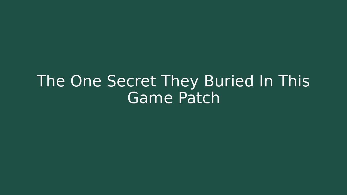 The One Secret They Buried In This Game Patch