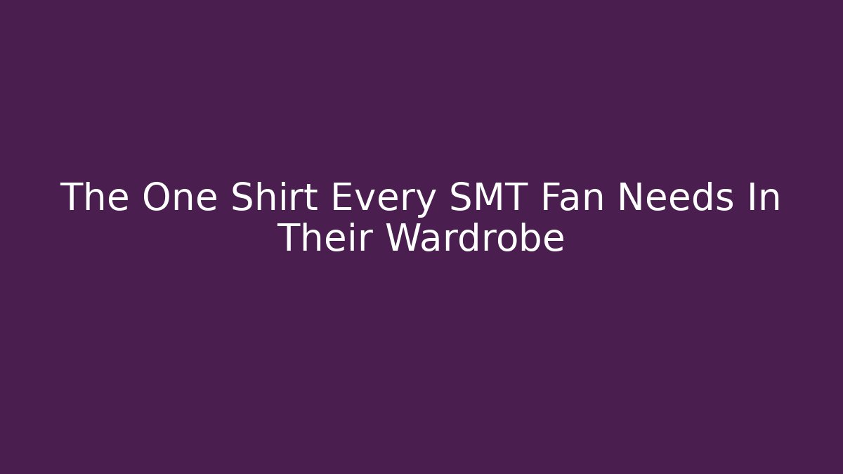 The One Shirt Every SMT Fan Needs In Their Wardrobe - Create More Assets
