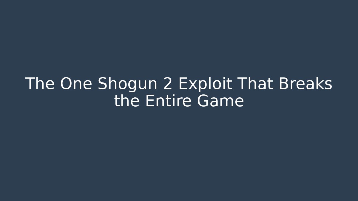 The One Shogun 2 Exploit That Breaks the Entire Game - Create More Assets
