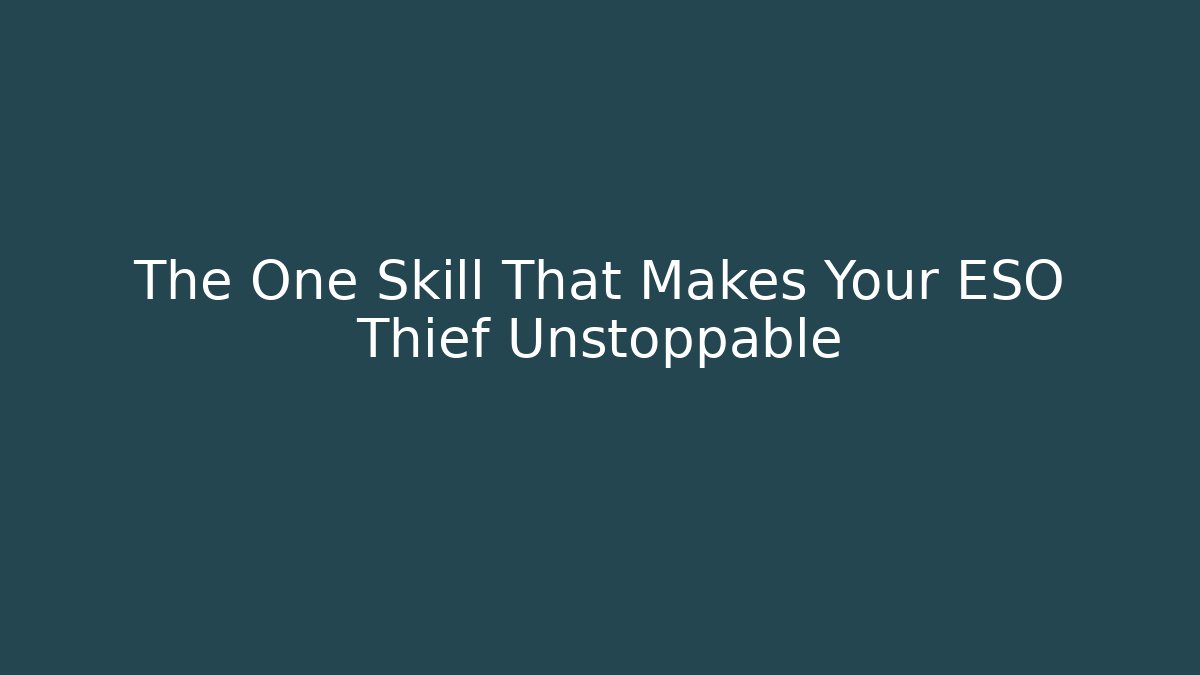The One Skill That Makes Your ESO Thief Unstoppable
