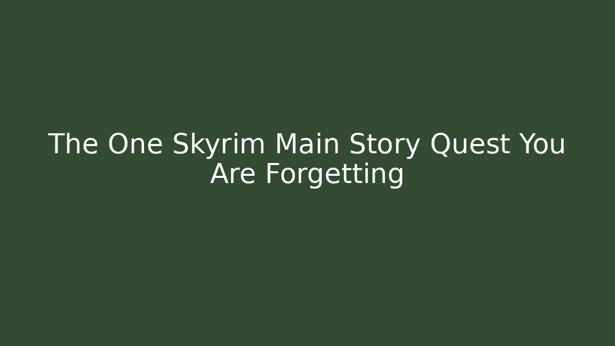 The One Skyrim Main Story Quest You Are Forgetting