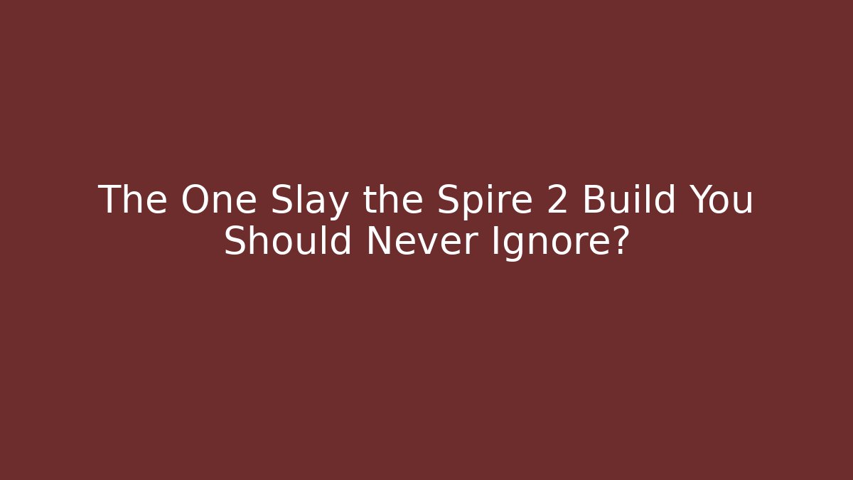 The One Slay the Spire 2 Build You Should Never Ignore?
