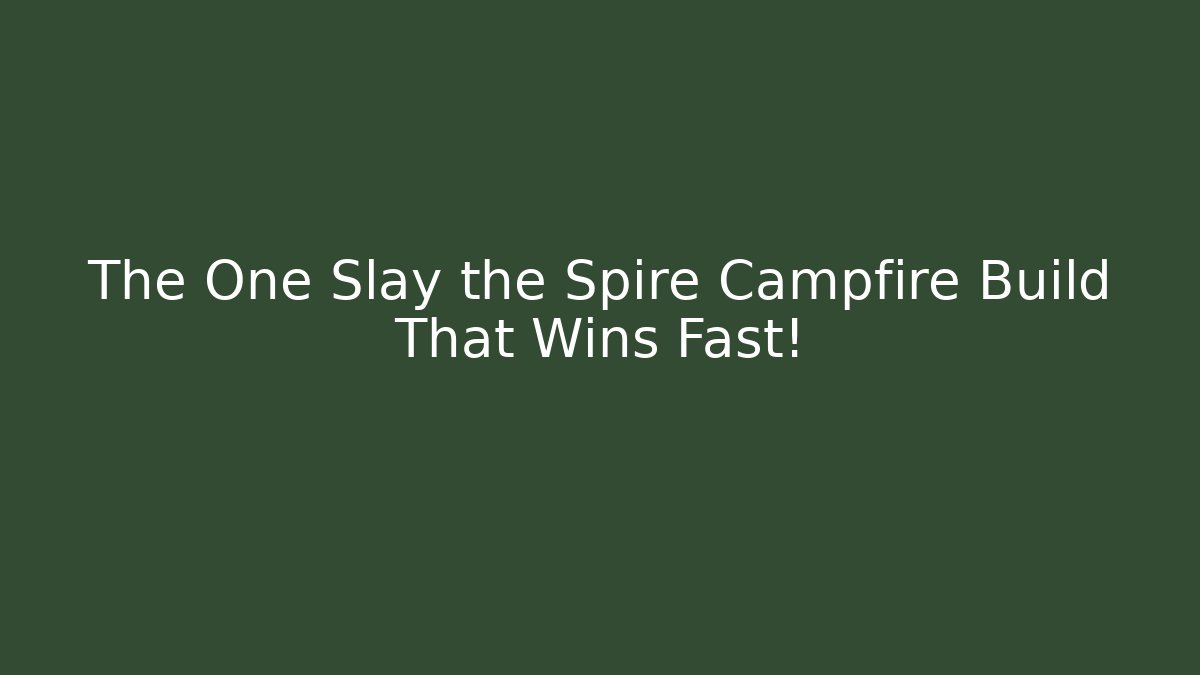 The One Slay the Spire Campfire Build That Wins Fast!