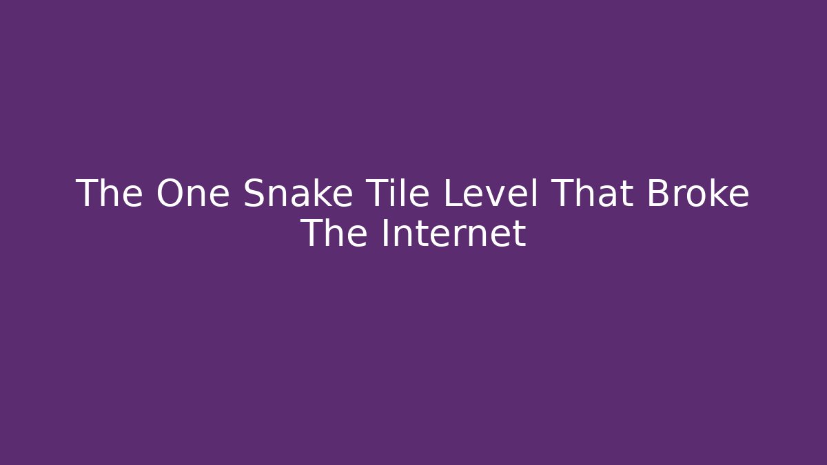 The One Snake Tile Level That Broke The Internet