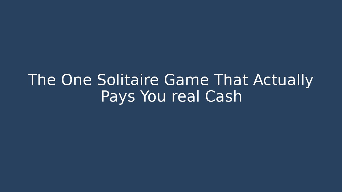 The One Solitaire Game That Actually Pays You real Cash