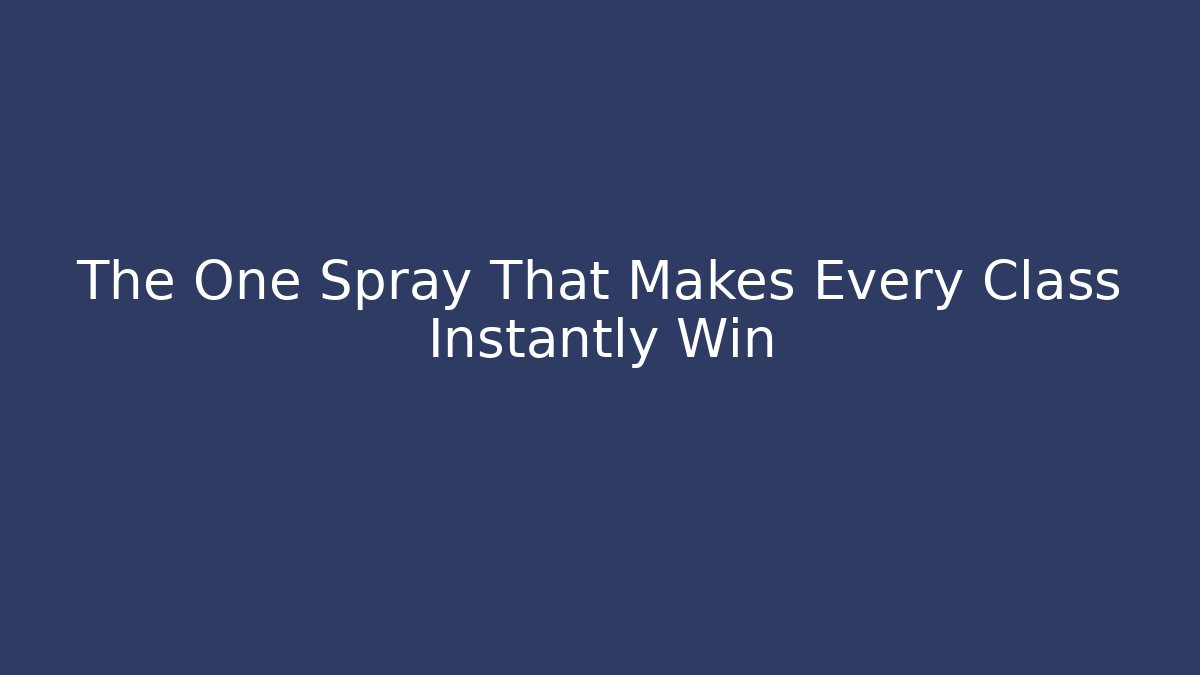 The One Spray That Makes Every Class Instantly Win - Create More Assets