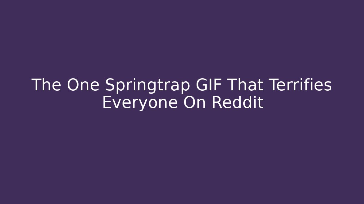 The One Springtrap GIF That Terrifies Everyone On Reddit