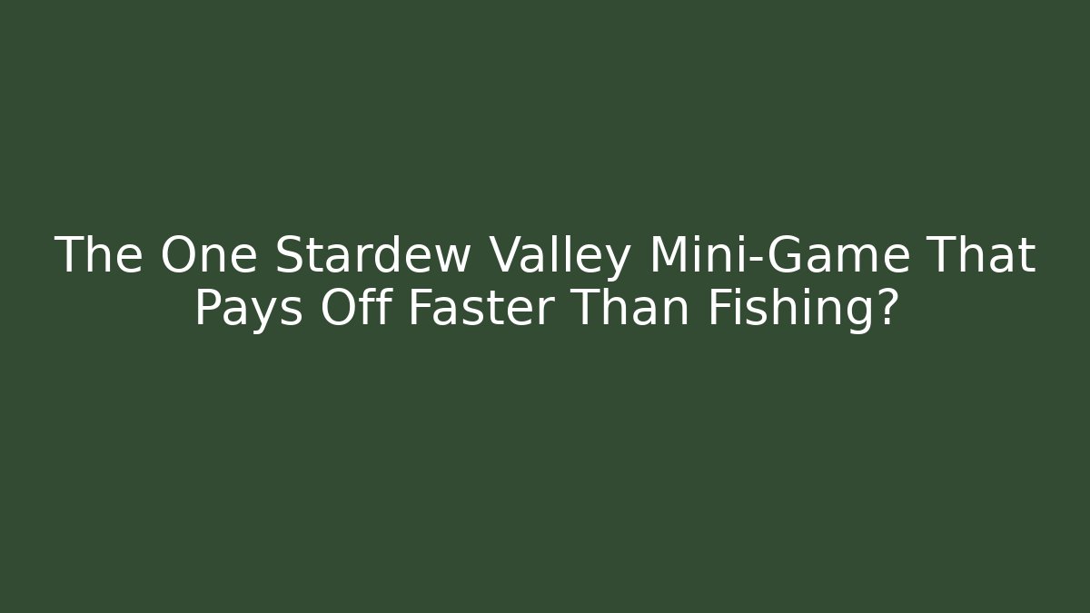 The One Stardew Valley Mini-Game That Pays Off Faster Than Fishing?