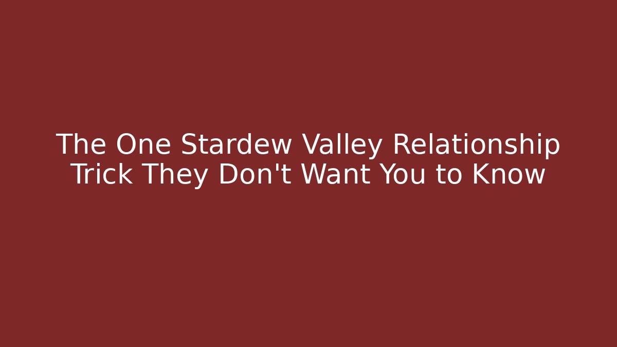 The One Stardew Valley Relationship Trick They Don't Want You to Know