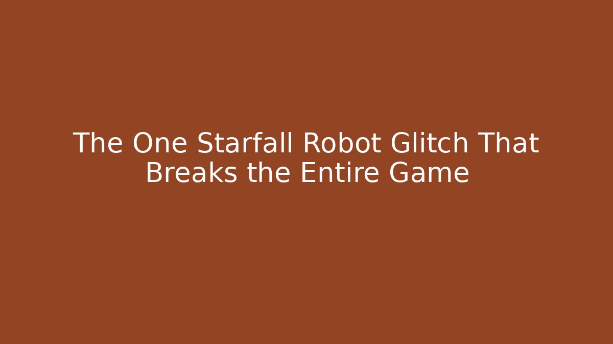 The One Starfall Robot Glitch That Breaks the Entire Game