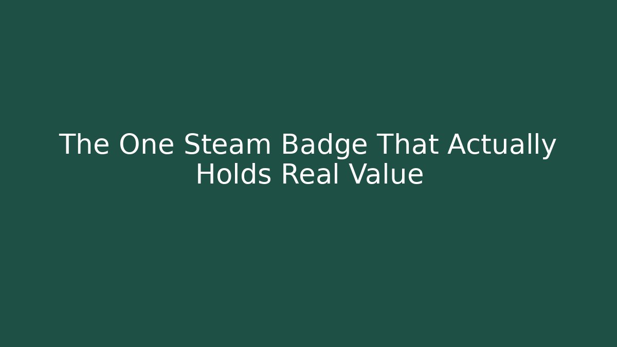 The One Steam Badge That Actually Holds Real Value