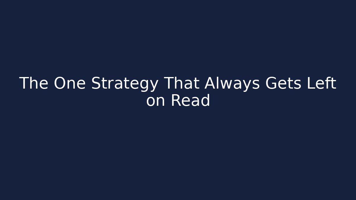 The One Strategy That Always Gets Left on Read - Create More Assets