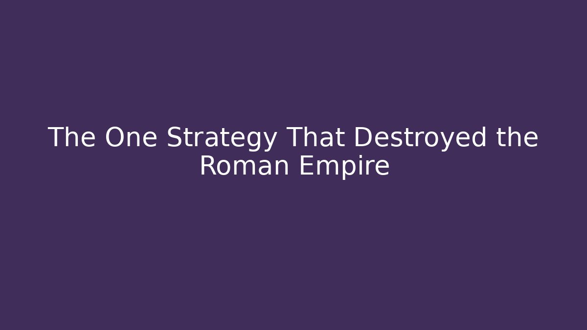 The One Strategy That Destroyed the Roman Empire - Create More Assets