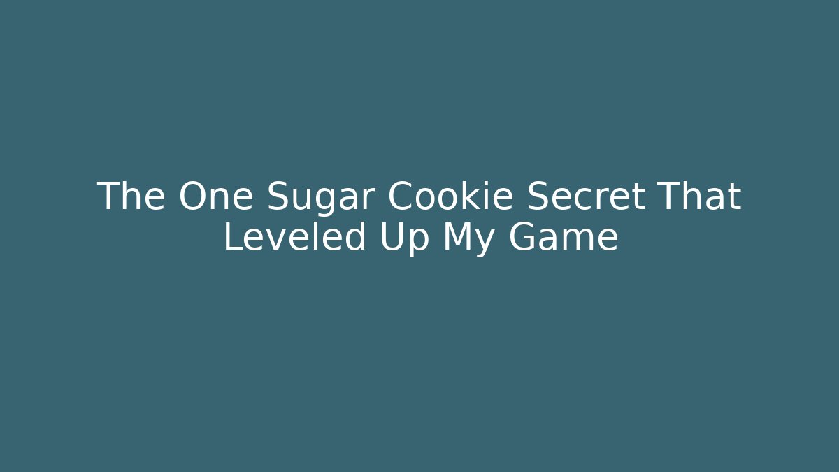 The One Sugar Cookie Secret That Leveled Up My Game